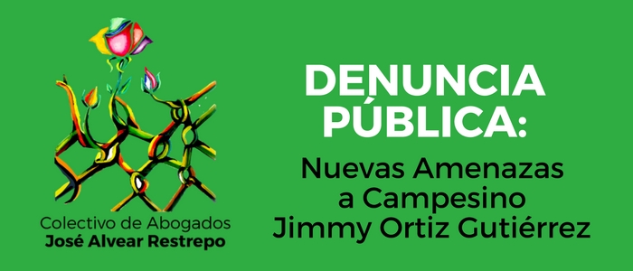 Denuncia Pública: Nuevas amenazas en contra del ex dirigente campesino Jimmy Ortiz Gutiérrez