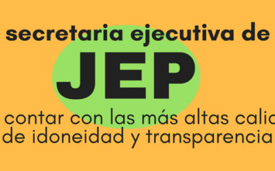 La secretaria ejecutiva de la JEP debe contar con las más altas calidades de idoneidad y  transparencia