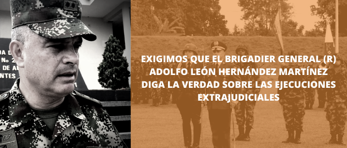 Exigimos que el Brigadier General (r) Adolfo León Hernández Martínez diga la verdad sobre las ejecuciones extrajudiciales
