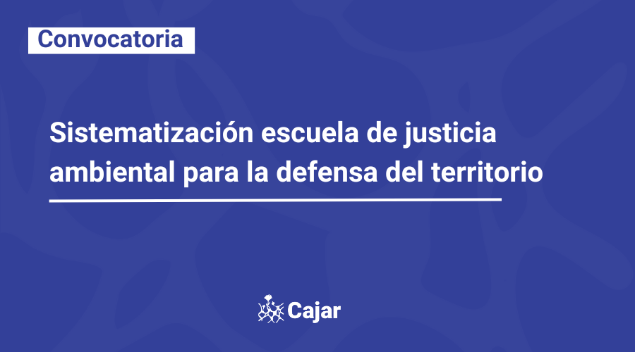 Convocatoria sistematización escuela de justicia ambiental para la defensa del territorio